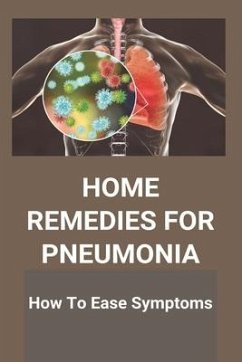 Home Remedies For Pneumonia: How To Ease Symptoms: What Causes Pneumonia - Casini, Teisha