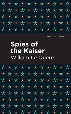 Spies of the Kaiser - Le Queux, William