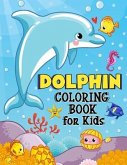 Dolphin Coloring Book for Kids: Over 50 Fun Coloring and Activity Pages with Cute Dolphins, Dolphin Friends and More! for Kids, Toddlers and Preschool