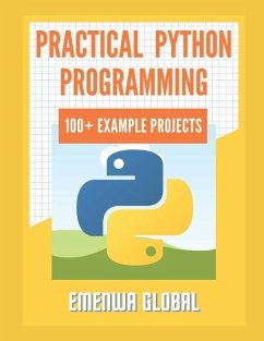 Practical Python Programming Practices (101 Common Projects): Master python programming with 101 best python programming practices for absolute beginn - Ifeanyichukwu, Ejike; Global, Emenwa