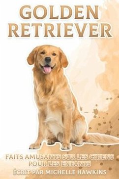 Golden Retriever: Faits amusants sur les chiens pour les enfants #4 - Hawkins, Michelle