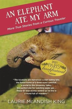 An Elephant Ate My Arm: More True Stories from a Curious Traveler - King, Laurie McAndish