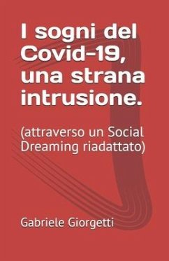 I sogni del Covid 19, una strana intrusione (attraverso un Social Dreaming riadattato). - Giorgetti, Gabriele