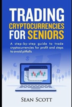 Trading Cryptocurrencies for Seniors: A Step-by-Step Guide to Trade Cryptocurrencies for Profit and Steps to Avoid Pitfalls - Scott, Sean