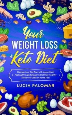 Your Weight Loss & Keto Diet: Change Your Diet Plan with Intermittent Fasting through Ketogenic Diet Stay Healthy Make Your Diets at Home Fast - Palomar, Lucia