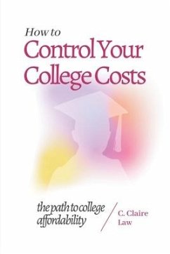 How to Control Your College Costs: The Path to College Affordability - Law, Claire