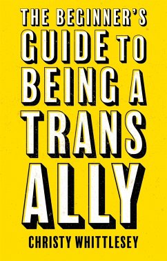 The Beginner's Guide to Being A Trans Ally - Whittlesey, Christy