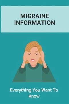 Migraine Information: Everything You Want To Know: Healthy Lifestyle Facts - Sibgert, Delbert