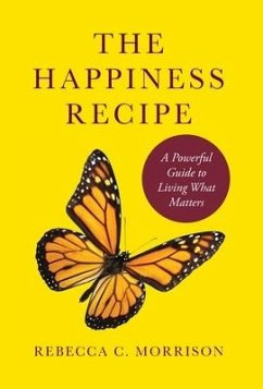 The Happiness Recipe: A Powerful Guide to Living What Matters - Morrison, Rebecca C.