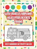 Dot Marker Activity Book: With Vehicles Airplanes Helicopters Rockets Trains: Vehicle Dot Marker Coloring Book