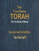 The True Name Torah: The First Five Books of Moses