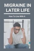 Migraine In Later Life: How To Live With It: What To Do When A Migraine Hits
