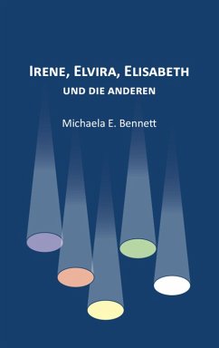 Irene, Elvira, Elisabeth - und die anderen (eBook, ePUB) - Bennett, Michaela E.