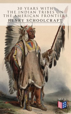30 Years with the Indian Tribes on the American Frontiers (eBook, ePUB) - Schoolcraft, Henry