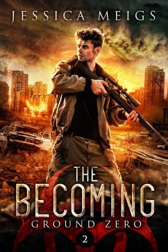 Ground Zero: A Post-Apocalyptic Zombie Thriller (The Becoming, #2) (eBook, ePUB) - Meigs, Jessica