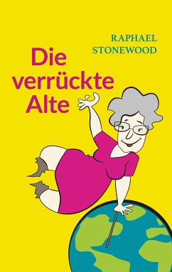 Die verrückte Alte (eBook, ePUB) - Stonewood, Raphael