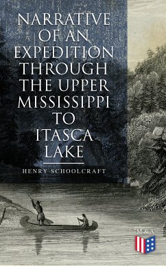 Narrative of an Expedition through the Upper Mississippi to Itasca Lake (eBook, ePUB) - Schoolcraft, Henry