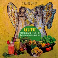 Rezepte für den Gaumen, die Seele und Engelszungenfeinschmecker (eBook, ePUB) - Stern, Sabine