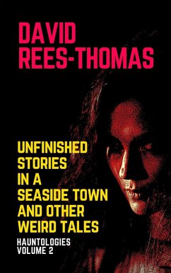 Unfinished Stories in a Seaside Town and Other Weird Tales (Hauntologies, #2) (eBook, ePUB) - Rees-Thomas, David