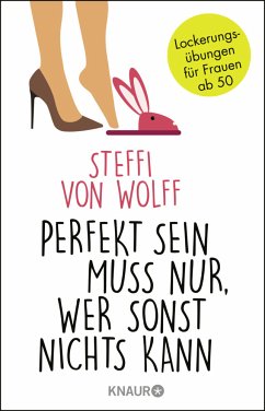 Perfekt sein muss nur, wer sonst nichts kann (Mängelexemplar) - Wolff, Steffi