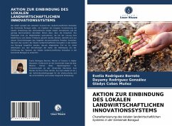 AKTION ZUR EINBINDUNG DES LOKALEN LANDWIRTSCHAFTLICHEN INNOVATIONSSYSTEMS - Rodríguez Borroto, Evelia;Rodríguez González, Dayamy;Cobas Muñoz, Gladys