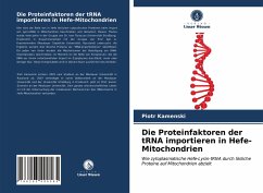 Die Proteinfaktoren der tRNA importieren in Hefe-Mitochondrien - Kamenski, Piotr