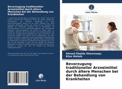 Bevorzugung traditioneller Arzneimittel durch ältere Menschen bei der Behandlung von Krankheiten - Olanrewaju, Ahmed Olajide;Wahab, Elias