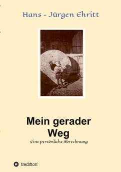 Mein gerader Weg - Eine persönliche Abrechnung - Ehritt, Hans - Jürgen