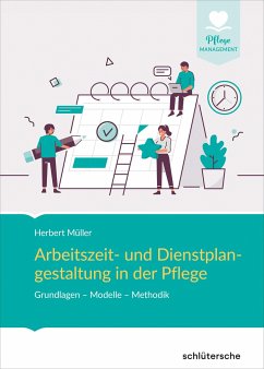 Arbeitszeit und Dienstplangestaltung in der Pflege - Müller, Herbert
