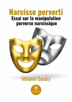 Narcisse perverti: Essai sur la manipulation perverse narcissique - Gaudry, Mélanie