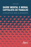 Saúde Mental e Moral Capitalista do Trabalho: A Dialética das Alienações (eBook, ePUB)