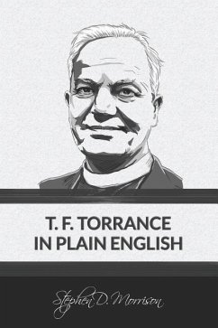 T. F. Torrance in Plain English - Morrison, Stephen D.