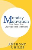 Monday Motivation: Short Essays That Empower, Uplift and Inspire