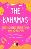 The Bahamas - More Islands and Recipes Than You Expect! (eBook, ePUB) The Bahamas - More Islands and Recipes Than You Expect! (eBook, ePUB)