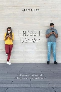 Hindsight Is 2020: 52 Poems That Journal The Year No-one Predicted - Heap, Alan M.