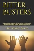 Bitter Busters: How Choosing Forgiveness Can Set You Free From Becoming Bitter Against Family, Friends, Career, Church and God