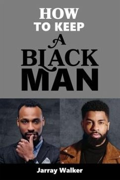 How To Keep A Black Man - Walker, Jarray D.