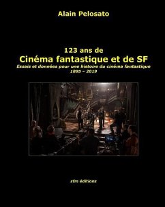 123 ans de cinéma fantastique et de SF: Essais et données pour une histoire du cinéma fantastique 1895 - 2019 - Pelosato, Alain