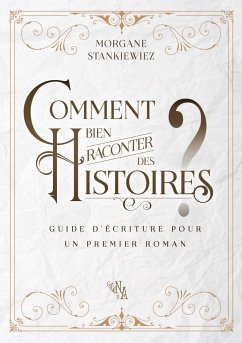 Comment bien raconter des histoires ? - Stankiewiez, Morgane