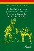 A Bolívia e seu Protagonismo na Guerra Grande (1865-1868) (eBook, ePUB)