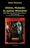 Aliens, Mutants et autres Monstres: 998 films de série Z, B et mieux...