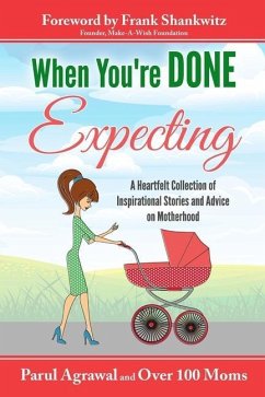When You're DONE Expecting: A Collection of Heartfelt Stories from Mothers All across the Globe - Agrawal, Parul