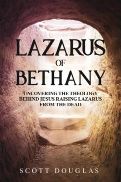 Cover Lazarus of Bethany: Uncovering the Theology Behind Jesus Raising Lazarus From the Dead (Organic Faith, #3) (eBook, ePUB)