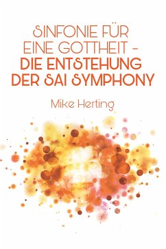 Sinfonie für eine Gottheit - Die Entstehung der Sai Symphony (eBook, ePUB) - Herting, Mike