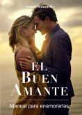 El buen amante - Manual para enamorarlas (eBook, ePUB)