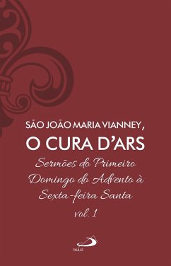 Sermões do primeiro domingo do Advento à Sexta-feira Santa - Vol 7/1 (eBook, ePUB) - Ars, João Batista Maria Vianney o cura D'