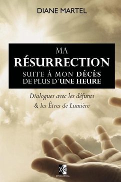 Ma Résurrection: Suite à mon décès de plus d'une heure - Martel, Diane