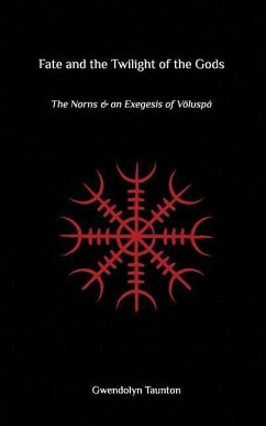 Fate and the Twilight of the Gods: The Norns and an Exegesis of Voluspa - Taunton, Gwendolyn