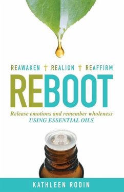 Reboot: Release Emotions and Remember Wholeness Using Essential Oils - Rodin, Kathleen