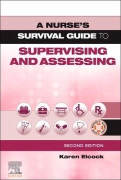 A Nurse's Survival Guide to Supervising and Assessing - Elcock, Karen, BSc, MSc, PGDip, CertEdFE, RN, RNT, FHEA (Head of Pro
